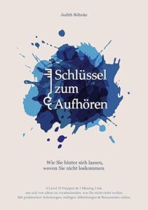 Schlüssel zum Aufhören: Wie Sie hinter sich lassen, wovon Sie nicht loskommen.